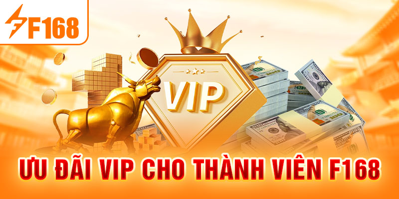 Khuyến Mãi F168 - Cập Nhật Chương Trình Ưu Đãi Hot Cho Newbie Ưu đãi VIP cho thành viên F168