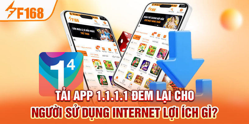 Hướng Dẫn Tải App 1.1.1.1 Để Tham Gia Chơi Game Mượt Mà Tải app 1.1.1.1 đem lại cho người sử dụng internet lợi ích gì?